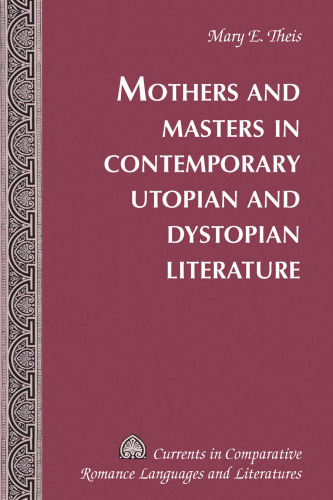 Mothers and masters in twentieth century utopian and dystopian literature
