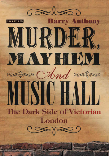 Murder, mayhem and music hall : the dark side of Victorian London