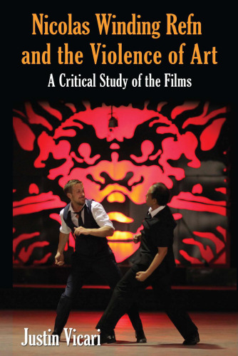Nicolas Winding Refn and the violence of art : a critical study of the films