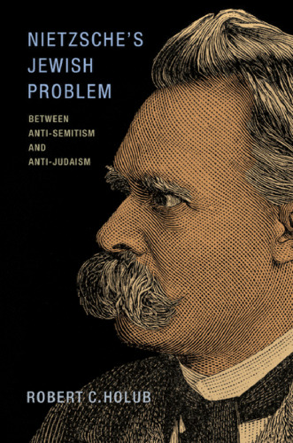 Nietzsche's Jewish problem : Between Anti-Semitism and Anti-Judaism