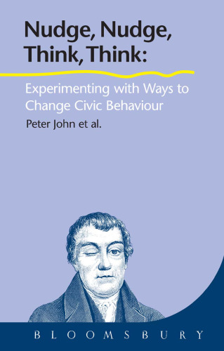 Nudge, Nudge, Think, Think : Using Experiments to Change Civic Behaviour