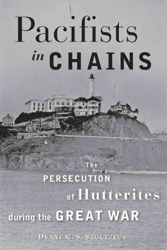 Pacifists in Chains: The Persecution of Hutterites during the Great War