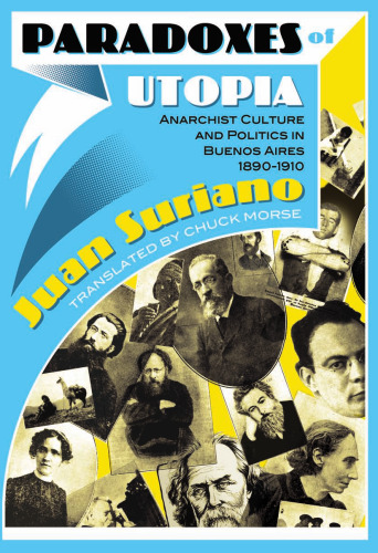 Paradoxes of utopia : anarchist culture and politics in Buenos Aires, 1890-1910