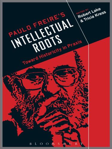 Paulo Freire's intellectual roots : toward historicity in praxis