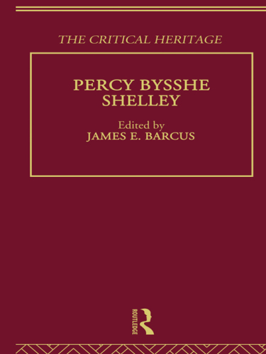 The Collected Critical Heritage I: Percy Bysshe Shelley: The Critical Heritage