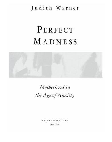 Perfect madness : motherhood in the age of anxiety