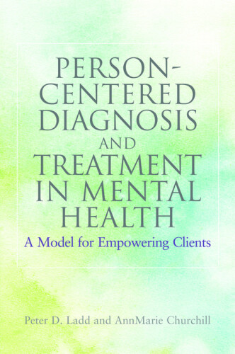 Person-centered diagnosis and treatment in mental health : a model for empowering clients