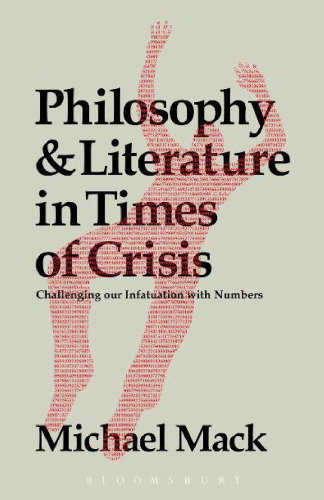 Philosophy and Literature in Times of Crisis : Challenging Our Infatuation With Numbers