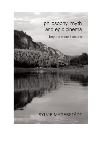 Philosophy, myth, and epic cinema : beyond mere illusions