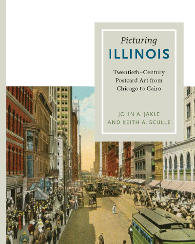 Picturing Illinois : twentieth-century postcard art from Chicago to Cairo