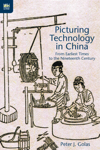 Picturing technology in China : from earliest times to the nineteenth century