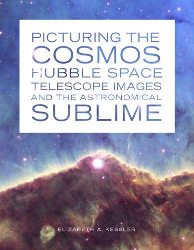 Picturing the cosmos : Hubble Space Telescope images and the astronomical sublime
