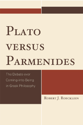 Plato versus Parmenides : the debate over coming-into-being in Greek philosophy