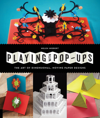 Playing with pop-ups : the art of dimensional, moving paper designs
