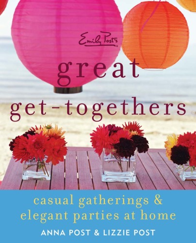 Emily Post's great get-togethers : casual gatherings & elegant parties at home