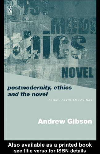Postmodernity, Ethics and the Novel: From Leavis to Levinas