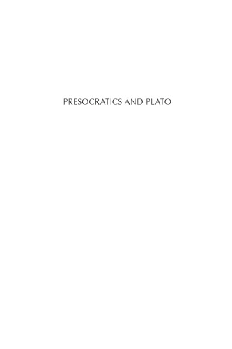Presocratics and Plato : festschrift at Delphi in honor of Charles Kahn : papers presented at the festschrift symposium in honor of Charles Kahn organized by the Hyele Institute for Comparative Studies European Cultural Center of Delphi, June 3rd-7th, 2009, Delphi, Greece
