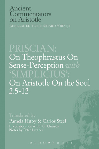 Priscian: "On Theophrastus on sense-perception" with 'Simplicius': "On Aristotle on the soul 2.5-12"
