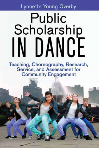 Public scholarship in dance : teaching, choreography, research, service, and assessment for community engagement