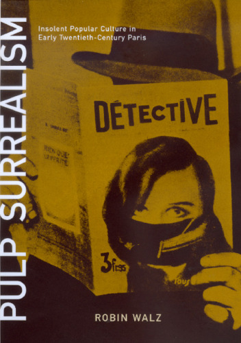 Pulp surrealism : insolent popular culture in early twentieth-century Paris