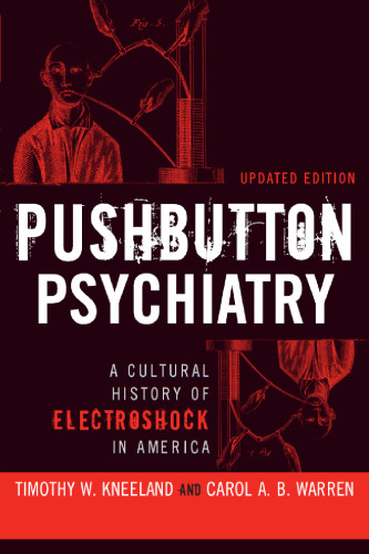 PUSHBUTTON PSYCHIATRY: A CULTURAL HISTORY OF ELECTRIC SHOCK THERAPY IN AMERICA, UPDATED PAPERBACK EDITION