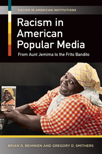 Racism in American popular media : from Aunt Jemima to the Frito Bandito