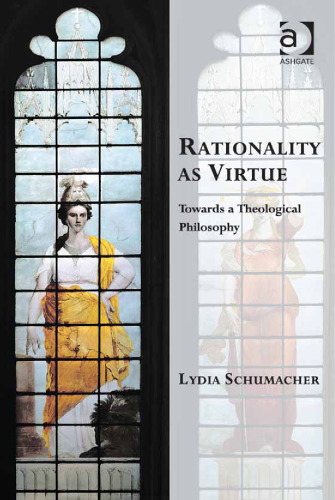 Rationality As Virtue: Towards a Theological Philosophy