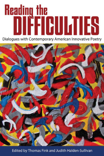 Reading the Difficulties : Dialogues with Contemporary American Innovative Poetry