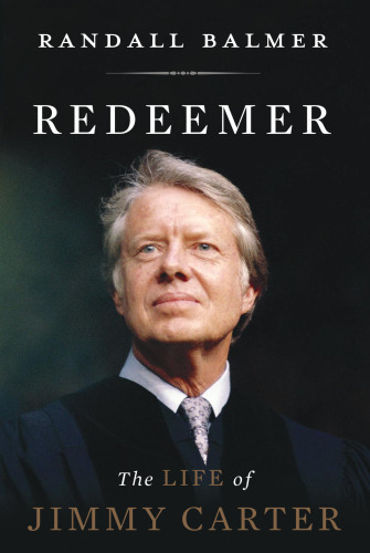 Redeemer : the life of Jimmy Carter