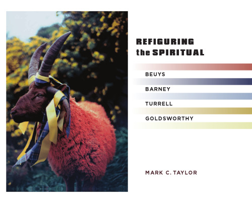 Refiguring Refiguring the Spiritual: Beuys, Barney, Turrell, Goldsworthy