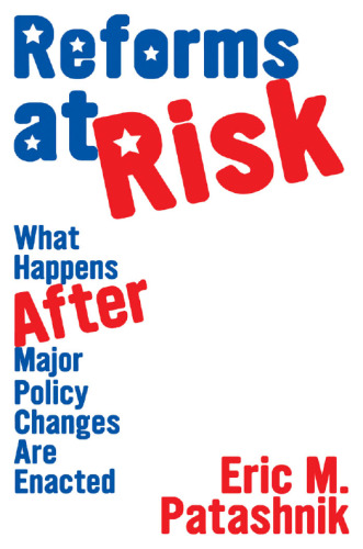 Reforms at Risk: What Happens After Major Policy Changes Are Enacted: What Happens After Major Policy Changes Are Enacted