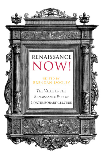 Renaissance now! : the value of the Renaissance past in contemporary culture