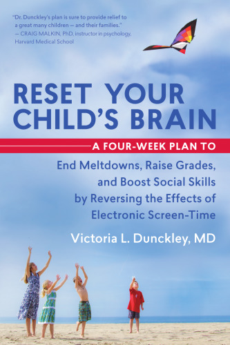 Reset your child's brain : a four-week plan to end meltdowns, raise grades, and boost social skills by reversing the effects of electronic screen-time