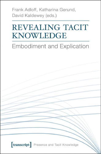 Revealing tacit knowledge : embodiment and explication