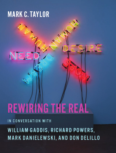 Rewiring the real : in conversation with William Gaddis, Richard Powers, Mark Danielewski, and Don DeLillo