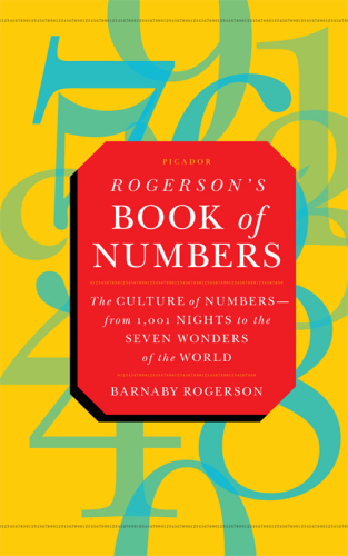 Rogerson's book of numbers : the culture of numbers-- from 1,001 Nights to the seven wonders of the world