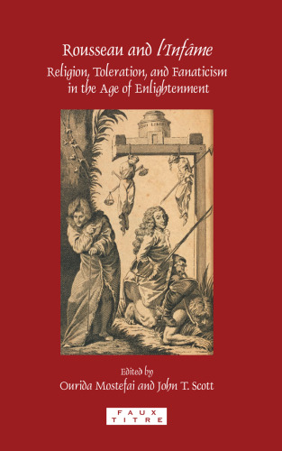 Rousseau and l'infâme : religion, toleration, and fanaticism in the Age of Enlightenment