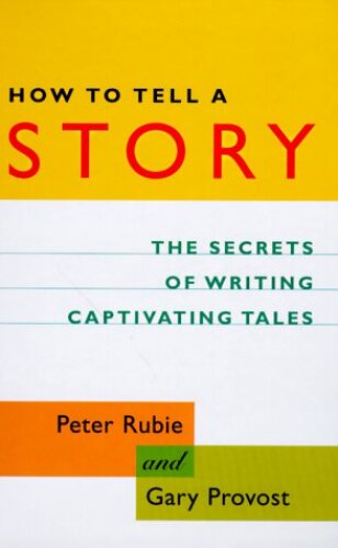 How to tell a story : the secrets of writing captivating tales