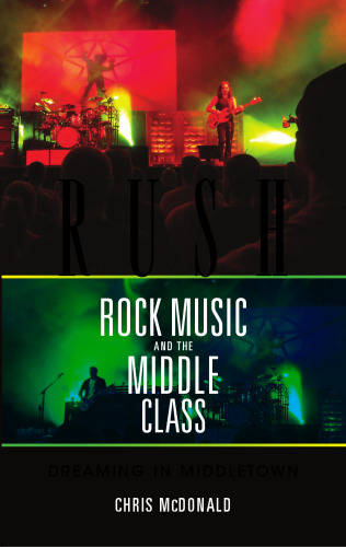 Rush, rock music and the middle class : dreaming in Middletown
