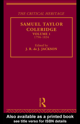The Collected Critical Heritage I: Samuel Taylor Coleridge: The Critical Heritage Volume 1 1794-1834