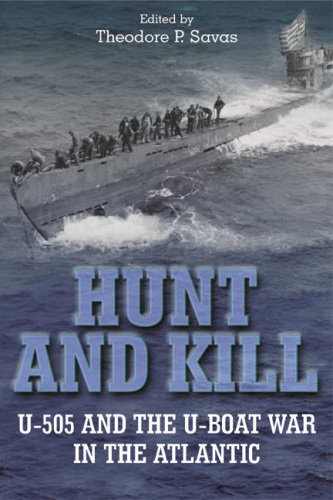 Hunt and kill : U-505 and the U-boat war in the Atlantic