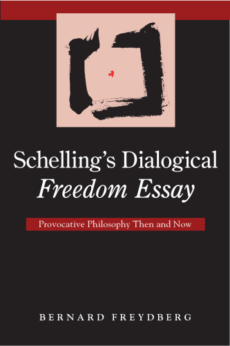 Schelling's dialogical freedom essay : provocative philosophy then and now