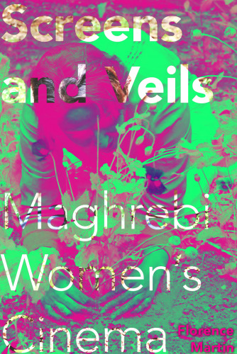 Screens and veils : Maghrebi women's cinema