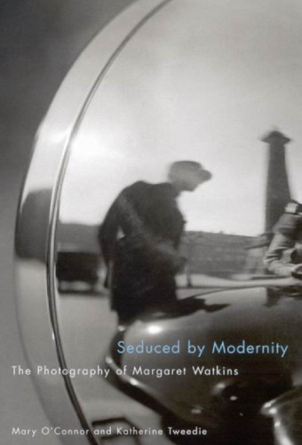 Seduced by modernity : the photography of Margaret Watkins