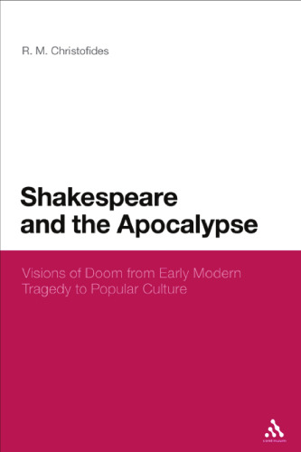 Shakespeare and the Apocalypse : Visions of Doom from Early Modern Tragedy to Popular Culture