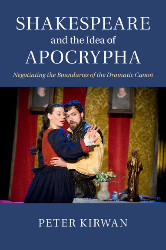 Shakespeare and the idea of Apocrypha : negotiating the boundaries of the dramatic canon