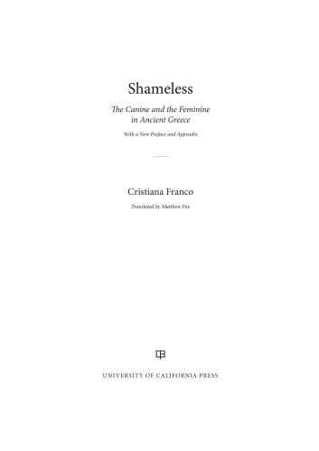 Shameless : the canine and the feminine in the ancient Greece : with a new preface and appendix