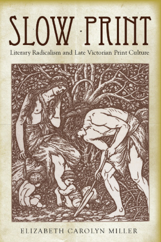 Slow print : literary radicalism and late Victorian print culture