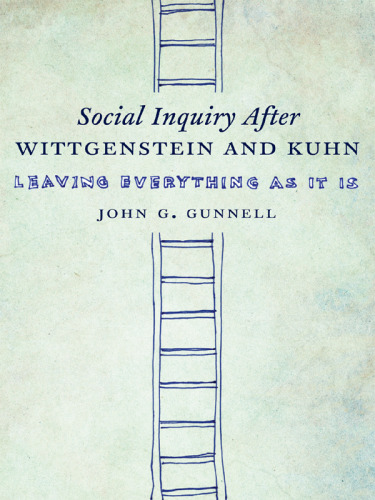 Social inquiry after Wittgenstein & Kuhn : leave everything as it is
