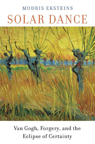 Solar dance : Van Gogh, forgery, and the eclipse of certainty